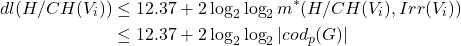 \begin{align*} dl(H/CH(V_i)) &\leq 12.37 + 2\log_2\log_{2}m^*(H/CH(V_i), Irr(V_i)) \\ &\leq 12.37 + 2\log_2 \log_{2}|cod_{p}(G)|  \end{align*}