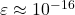 \varepsilon \approx 10^{-16}