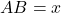 AB = x