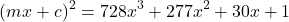 \[(mx + c)^2 = 728x^3 + 277x^2 + 30x + 1\]