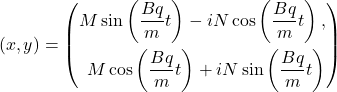 \begin{align*} \notag (x,y) &= \left(\begin{aligned} M\sin\left(\frac{Bq}{m}t\right) - iN\cos\left(\frac{Bq}{m}t\right), \\ M\cos\left(\frac{Bq}{m}t\right) + iN\sin\left(\frac{Bq}{m}t\right) \end{aligned}\right) \label{motion} \end{align*}