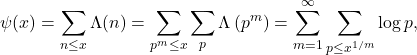 \[\psi(x)=\sum_{n \leq x} \Lambda(n)=\sum_{p^m \leq x} \sum_p \Lambda\left(p^m\right)=\sum_{m=1}^{\infty} \sum_{p \leq x^{1 / m}} \log p,\]