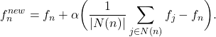 \begin{eqnarray*}  f^{new}_{n} = f_n + \alpha \biggl(\frac{1}{|N(n)|}\sum_{j \in N(n)} f_j - f_n\biggr).\end{eqnarray*}