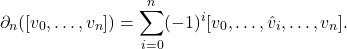 \[\partial_n([v_0, \dots, v_n]) = \sum_{i=0}^n (-1)^i [v_0, \dots, \hat{v}_i, \dots, v_n].\]