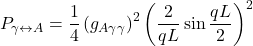 \[P_{\gamma \leftrightarrow A} = \frac{1}{4} \left(g_{A\gamma\gamma}\right)^2 \left(\frac{2}{qL} \sin\frac{qL}{2}\right)^2\]