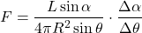 \[F = \frac{L \sin \alpha}{4 \pi R^2 \sin \theta} \cdot \frac{\Delta \alpha}{\Delta \theta}\]