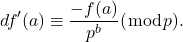 \[d f^{\prime}(a) \equiv \frac{-f(a)}{p^b}(\bmod p) .\]