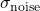 \sigma_{\text{noise}}