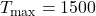 T_{\text{max}} = 1500