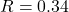 R = 0.34