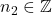 n_2 \in \mathbb{Z}