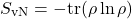 \begin{equation*}S_{\text{vN}} = -\text{tr}(\rho\ln\rho) \end{equation*}
