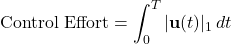 \[\text{Control Effort} &= \int_0^T |\mathbf{u}(t)|_1 \, dt \]
