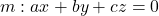 m: ax + by + cz = 0
