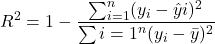\begin{equation*}R^2 = 1 - \frac{\sum_{i=1}^{n}(y_i - \hat{y}i)^2}{\sum{i=1}^{n}(y_i - \bar{y})^2}\end{equation*}