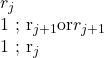 Rendered by QuickLaTeX.com r_j \;\xrightarrow{1} ; r_{j+1} \text{or} r_{j+1} \;\xrightarrow{1} ; r_j