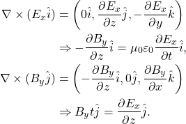 \begin{align*} \notag \nabla \times (E_x \hat{i}) &= \left(0 \hat{i}, \frac{\partial E_x}{\partial z} \hat{j}, -\frac{\partial E_x}{\partial y} \hat{k}\right) \\&\Rightarrow  -\dfrac{\partial B_y}{\partial z}\hat{i} = \mu_0 \varepsilon_0 \dfrac{\partial E_x}{\partial t} \hat{i} \label{be1}, \\ \notag \nabla \times (B_y \hat{j}) &= \left(-\frac{\partial B_y}{\partial z} \hat{i}, 0 \hat{j}, \frac{\partial B_y}{\partial x} \hat{k}\right) \\ &\Rightarrow \pdv{B_y}{t}\hat{j} = \dfrac{\partial E_x}{\partial z}\hat{j}. \label{be2} \end{align*}