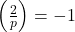 \left(\frac{2}{p}\right)=-1