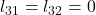 l_{31} = l_{32} = 0