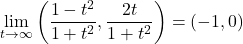 \[\lim_{t \to \infty} \left(\frac{1 - t^2}{1 + t^2}, \frac{2t}{1 + t^2}\right) = (-1, 0)\]