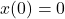 x(0) = 0
