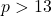 p > 13