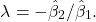 \[\lambda = -\hat{\beta}_2 / \hat{\beta}_1.\]