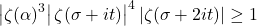 \[\left.\left|\zeta(\alpha)^3\right| \zeta(\sigma+it)\right|^4|\zeta(\sigma+2 i t)| \geq 1\]