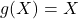 g(X)=X
